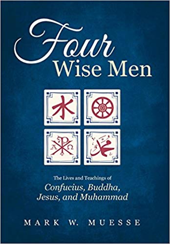 Four Wise Men: The Lives and Teachings of Confucius, the Buddha, Jesus, and Muhammad